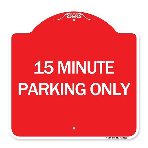 Signmission Designer Series Sign-15 Minute Parking Only, Red & White Aluminum Sign, 18" x 18", RW-1818-24599 A-DES-RW-1818-24599